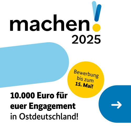Wettbewerb „machen! 2025“:   Ostbeauftragter und DSEE prämierenEngagement in Ostdeutschland – Bewerbungen ab sofort möglich